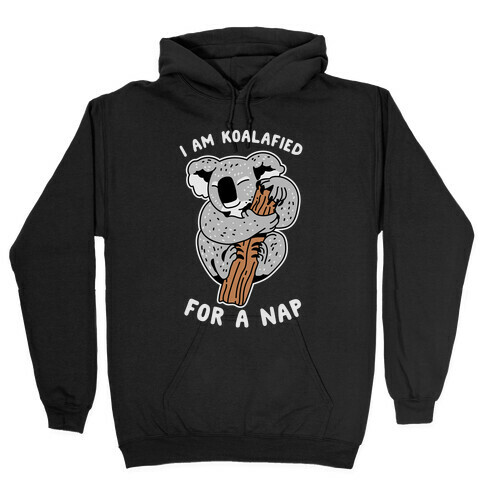 I Am Koalafied For a Nap Hooded Sweatshirt
