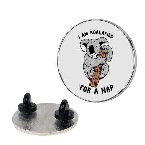 I Am Koalafied For a Nap Pin