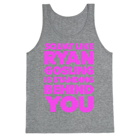 Squat Like Ryan Gosling is Behind You Tank Top