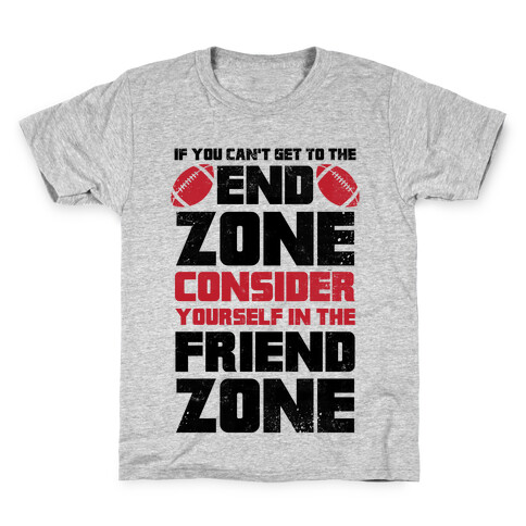 If You Can't Get To The End Zone, Consider Yourself In The Friend Zone Kids T-Shirt