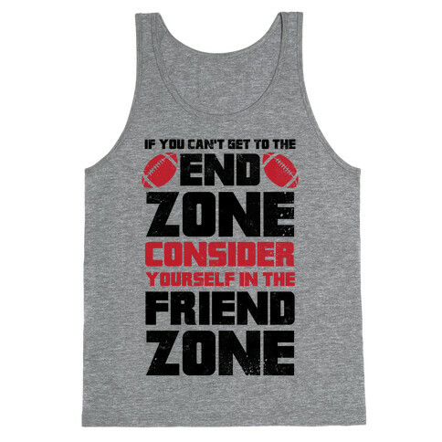 If You Can't Get To The End Zone, Consider Yourself In The Friend Zone Tank Top