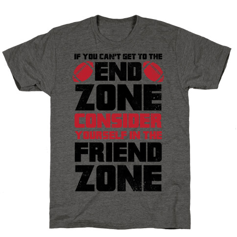 If You Can't Get To The End Zone, Consider Yourself In The Friend Zone T-Shirt