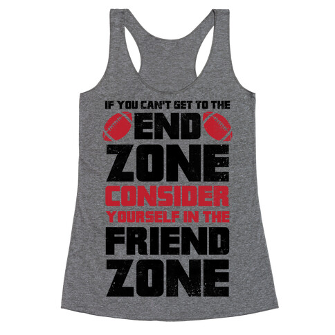 If You Can't Get To The End Zone, Consider Yourself In The Friend Zone Racerback Tank Top