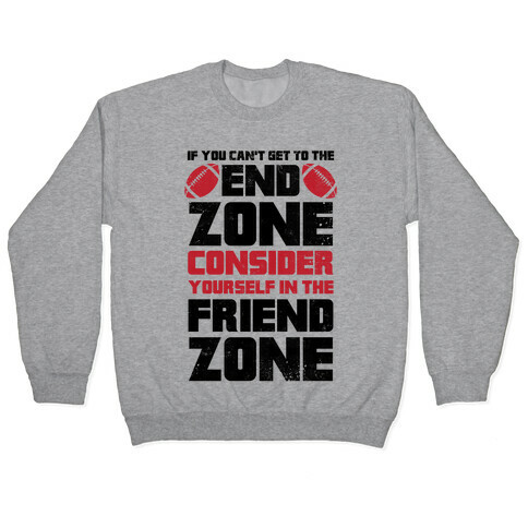 If You Can't Get To The End Zone, Consider Yourself In The Friend Zone Pullover