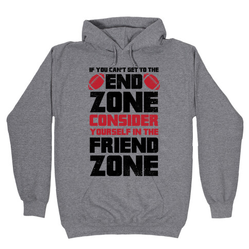 If You Can't Get To The End Zone, Consider Yourself In The Friend Zone Hooded Sweatshirt