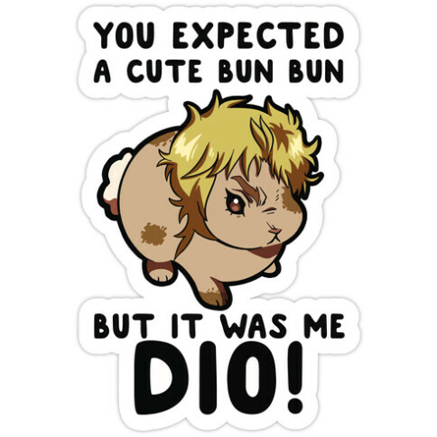 You Expected A Cute Bun Bun But It Was Me DIO Die Cut Sticker