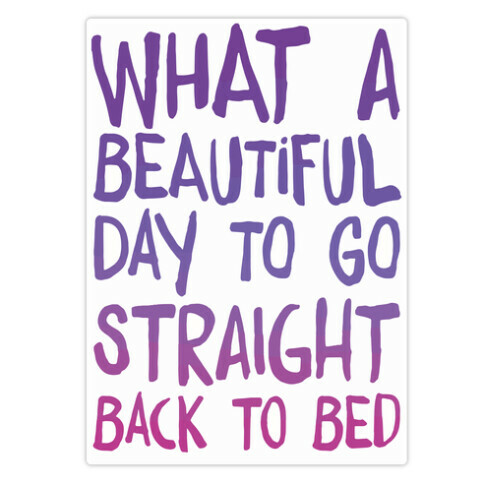 What A Beautiful Day To Go Straight Back To Bed Die Cut Sticker