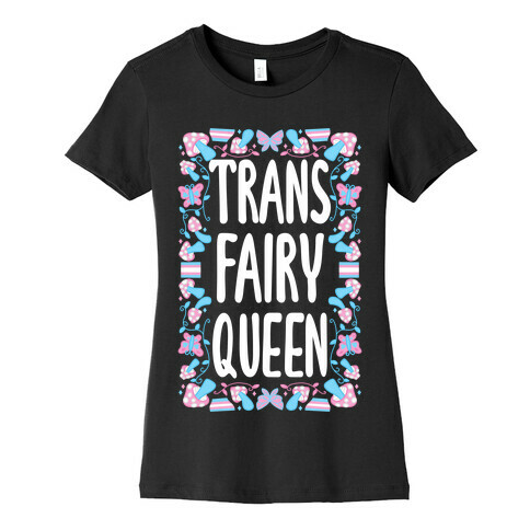 Trans Fairy Queen Womens T-Shirt