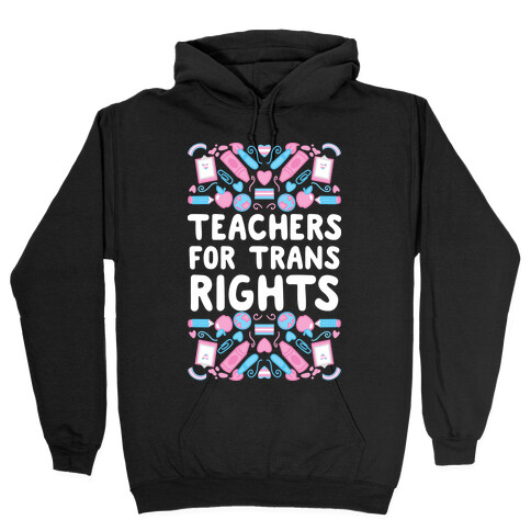 Teachers For Trans Rights Hooded Sweatshirt