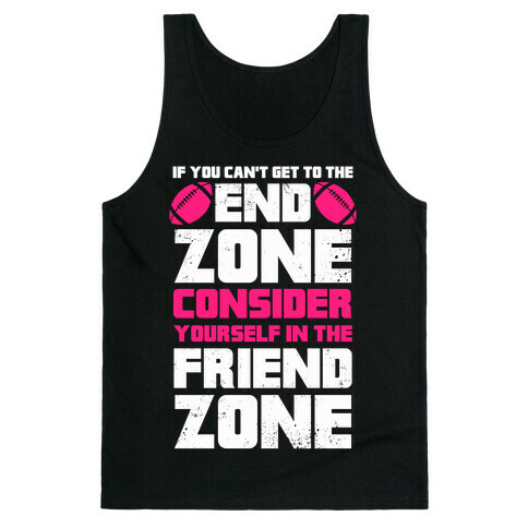 If You Can't Get To The End Zone, Consider Yourself In The Friend Zone Tank Top