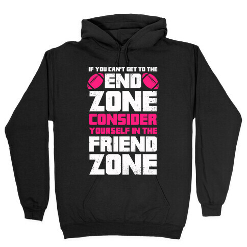 If You Can't Get To The End Zone, Consider Yourself In The Friend Zone Hooded Sweatshirt