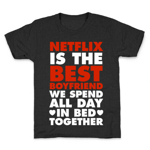 Netflix Is The Best Boyfriend Kids T-Shirt