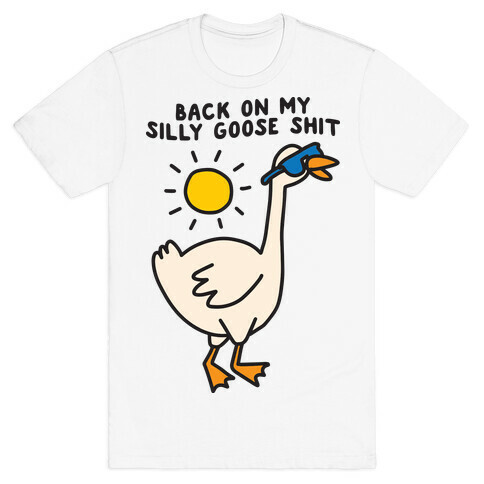 Back On My Silly Goose Shit T-Shirt