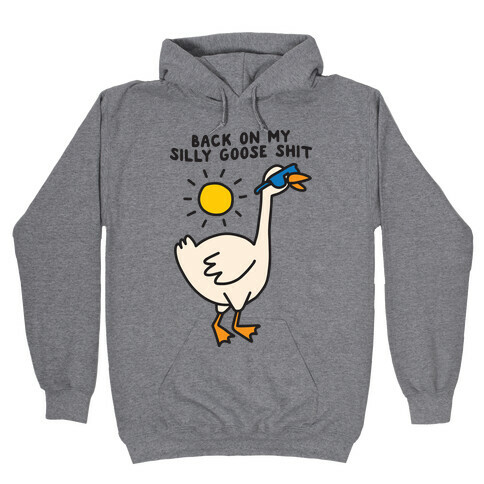 Back On My Silly Goose Shit Hooded Sweatshirt