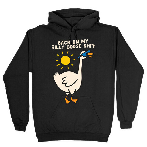 Back On My Silly Goose Shit Hooded Sweatshirt