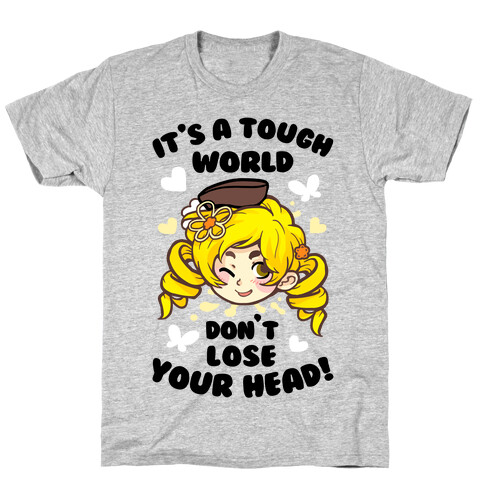 It's A Tough World Don't Lose Your Head T-Shirt