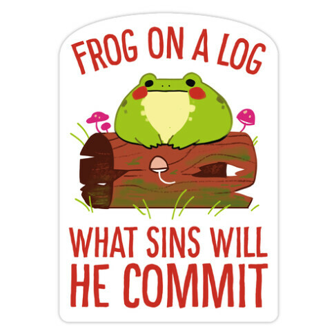 Frog On A Log, What Sins Will He Commit Die Cut Sticker