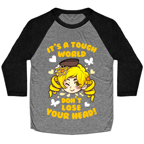 It's A Tough World Don't Lose Your Head Baseball Tee