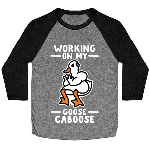 Working On My Goose Caboose Baseball Tee