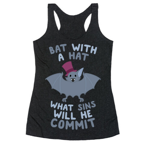 Bat With A Hat What Sins Will He Commit Racerback Tank Top