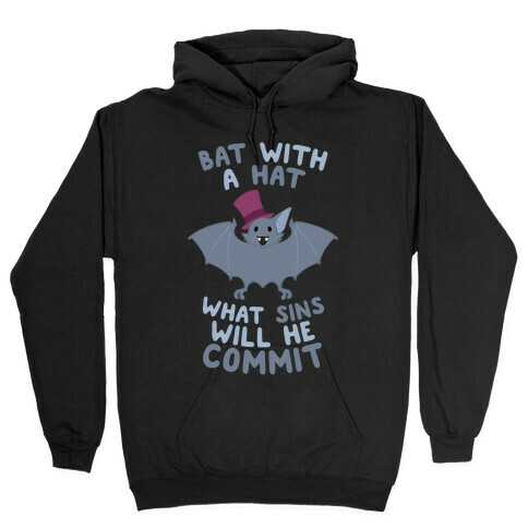 Bat With A Hat What Sins Will He Commit Hooded Sweatshirt