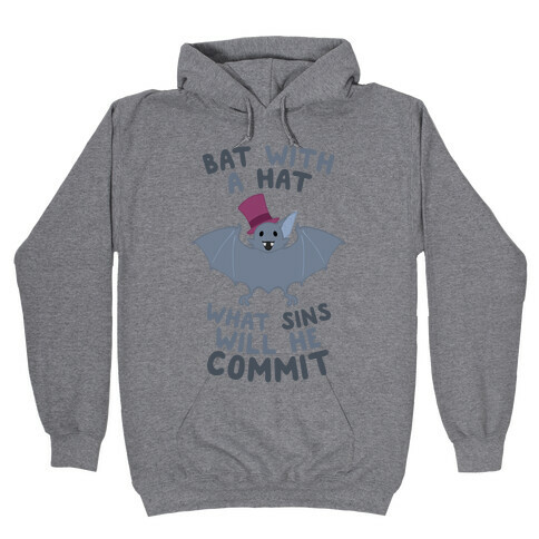 Bat With A Hat What Sins Will He Commit Hooded Sweatshirt