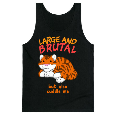 Large And Brutal But Also Cuddle Me Tank Top