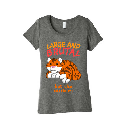 Large And Brutal But Also Cuddle Me Womens T-Shirt