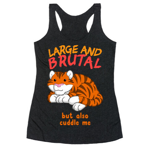 Large And Brutal But Also Cuddle Me Racerback Tank Top