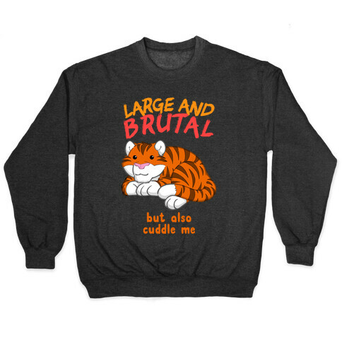 Large And Brutal But Also Cuddle Me Pullover