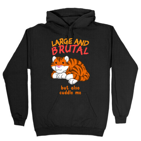 Large And Brutal But Also Cuddle Me Hooded Sweatshirt