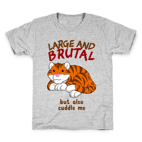 Large And Brutal But Also Cuddle Me Kids T-Shirt