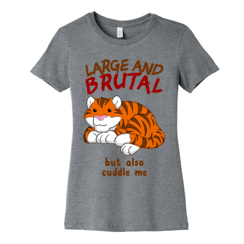 Large And Brutal But Also Cuddle Me Womens T-Shirt