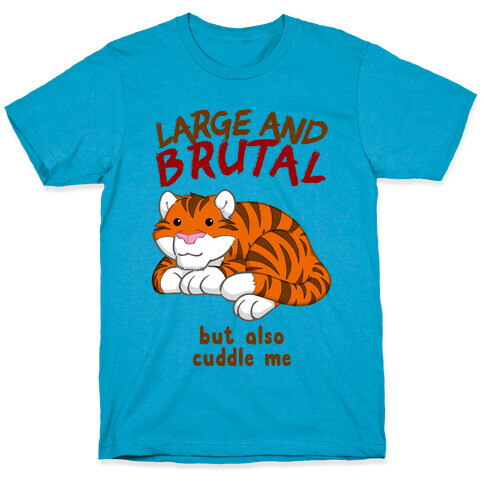 Large And Brutal But Also Cuddle Me T-Shirt