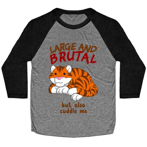 Large And Brutal But Also Cuddle Me Baseball Tee