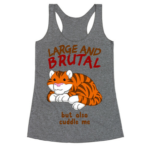 Large And Brutal But Also Cuddle Me Racerback Tank Top