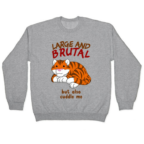 Large And Brutal But Also Cuddle Me Pullover