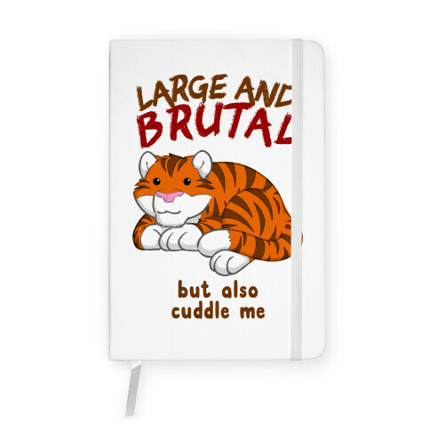 Large And Brutal But Also Cuddle Me Notebook