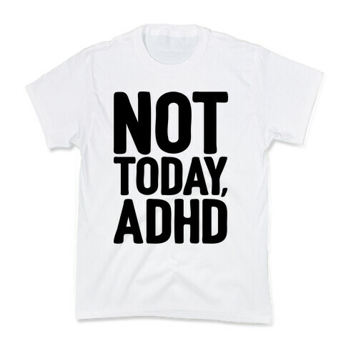 Not Today, ADHD Kids T-Shirt