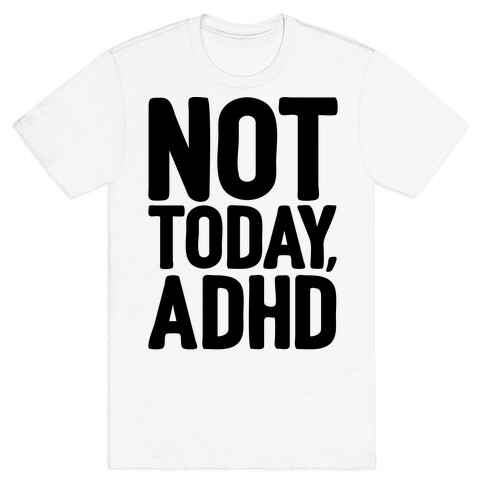Not Today, ADHD T-Shirt