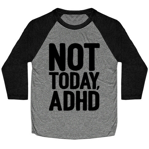 Not Today, ADHD Baseball Tee