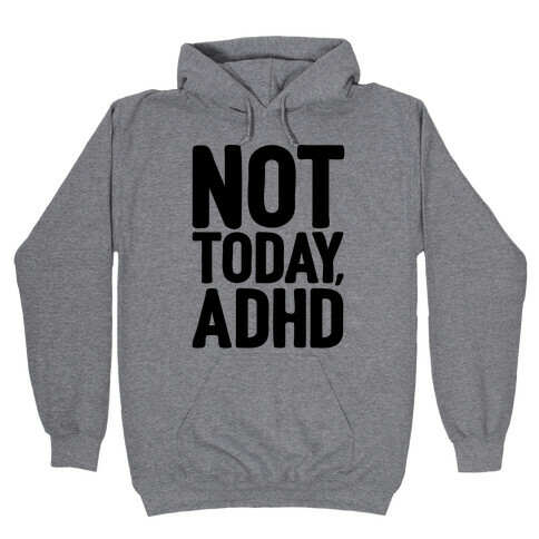 Not Today, ADHD Hooded Sweatshirt