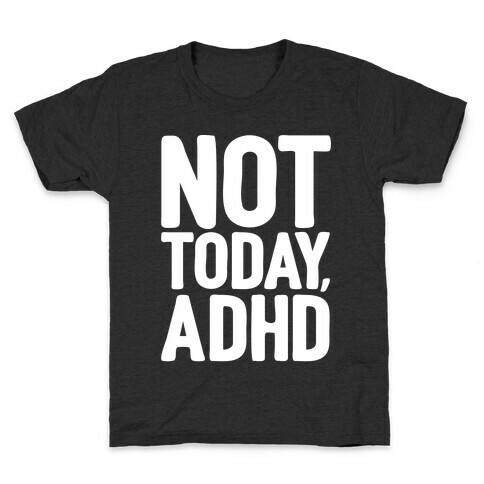 Not Today, ADHD Kids T-Shirt