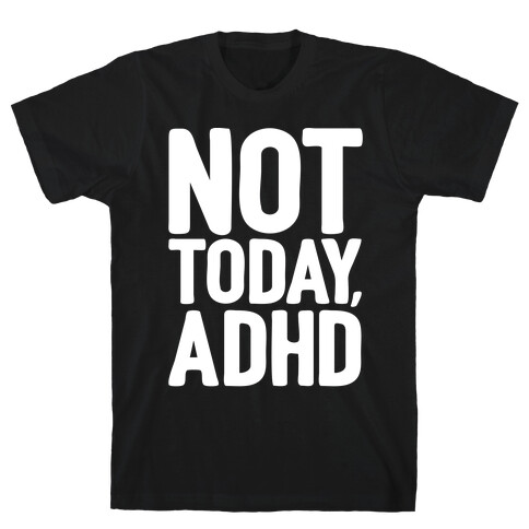Not Today, ADHD T-Shirt