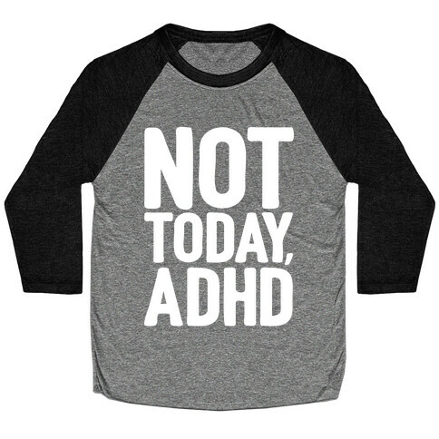 Not Today, ADHD Baseball Tee
