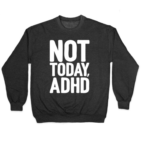 Not Today, ADHD Pullover