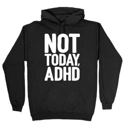 Not Today, ADHD Hooded Sweatshirt