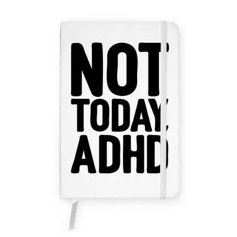 Not Today, ADHD Notebook