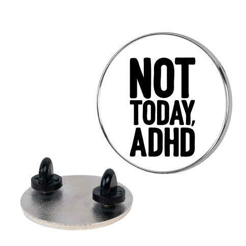 Not Today, ADHD Pin