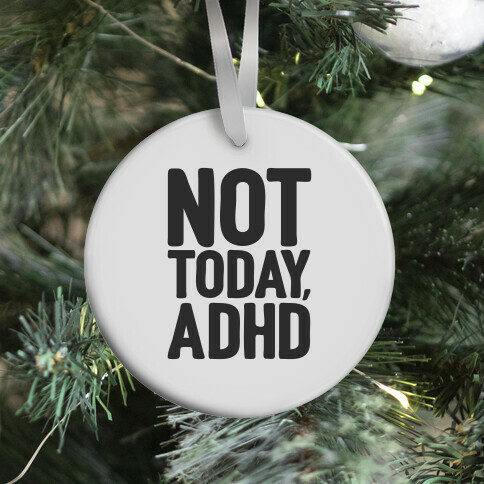 Not Today, ADHD Ornament